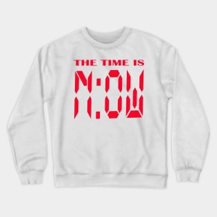 The time is now Crewneck Sweatshirt